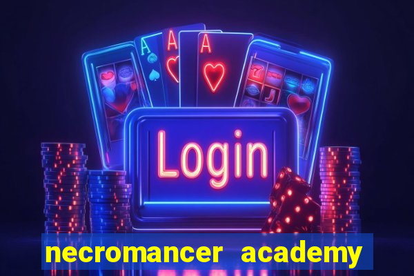 necromancer academy and the genius summoner 99